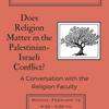 Religion Matters Forum: Does Religion Matter in the Palestinian-Israeli Conflict?